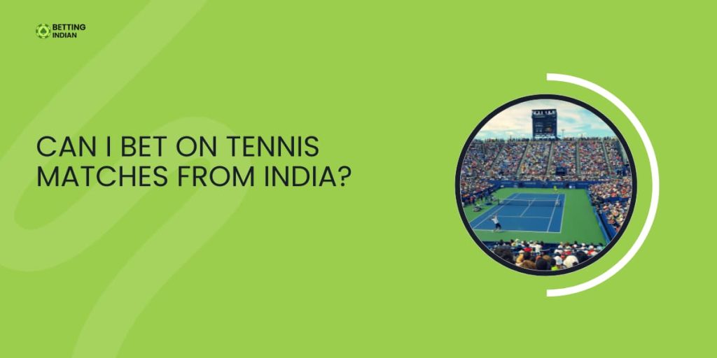 Can I Bet On Tennis Matches From India