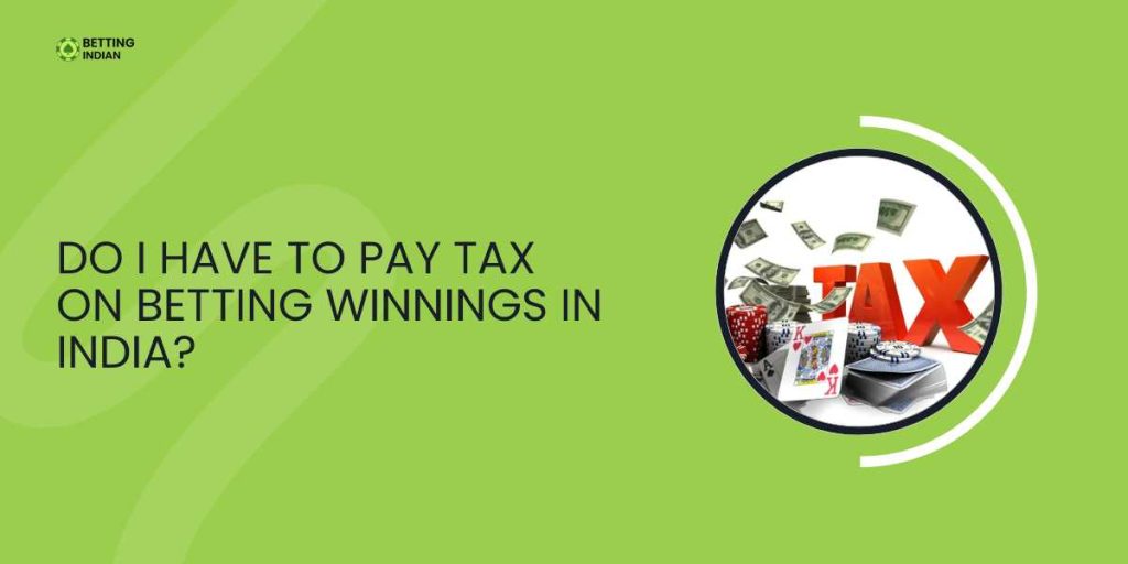 Do I Have To Pay Tax On Betting Winnings In India